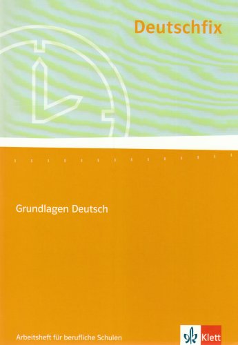  - Deutschfix. Grundlagen Deutsch: Deutschfix Neubearbeitung. Arbeitsheft für berufliche Schulen: Für Jugendliche mit und ohne Hauptschulabschluss