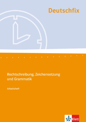  - Deutschfix. Arbeitsheft: Rechtschreibung, Zeichensetzung und Grammatik