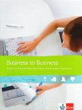  - Business to Business Neu. Workbook: Englische Geschäftskorrespondenz und Bürokommunikation. Workbook incl. Schüler-Audio-CD und Lösungen