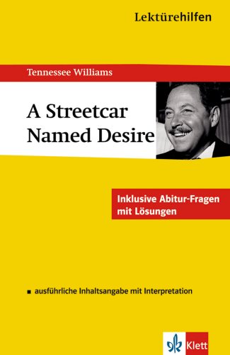  - Lektürehilfen. A Streetcar Named Desire: Ausführliche Inhaltsangabe mit Interpretation. Inklusive Abitur-Fragen mit Lösungen