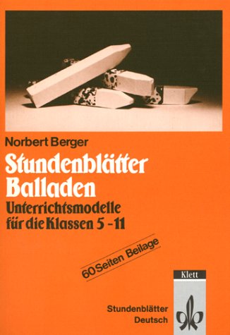  - Stundenblätter Balladen: Unterrichtsmodelle für die Klassen 5-11