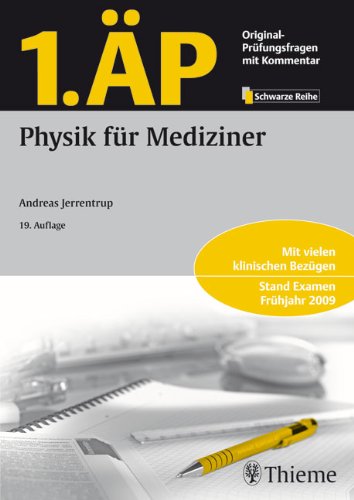  - 1. ÄP - Physik für Mediziner: Mit vielen klinischen Bezügen. Stand Examen Frühjahr 2009