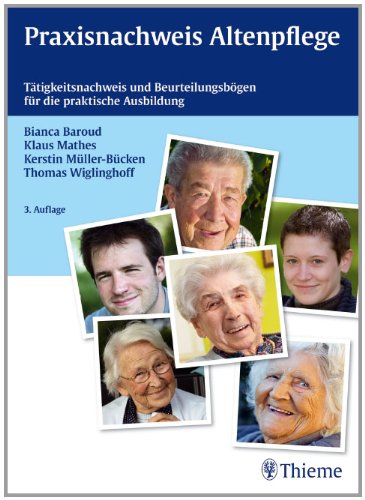  - Praxisnachweis Altenpflege: Tätigkeitsnachweis und Beurteilungsheft für die praktische Ausbildung