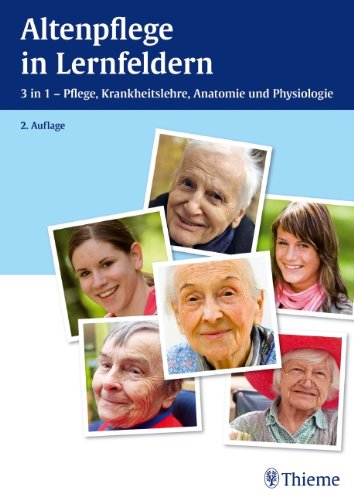  - Altenpflege in Lernfeldern: 3 in 1 - Pflege, Krankheitslehre, Anatomie und Physiologie