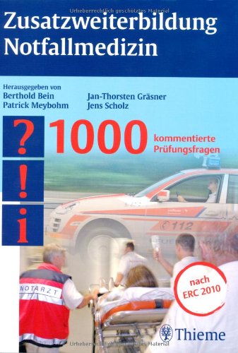  - Zusatzweiterbildung Notfallmedizin: 1000 kommentierte Prüfungsfragen