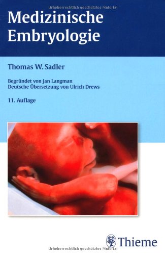  - Medizinische Embryologie: Die normale menschliche Entwicklung und ihre Fehlbildungen