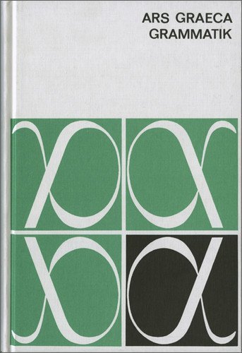  - Ars Graeca. Lehr- und Übungsbuch für den griechischen Anfangsunterricht: Ars Graeca. Griechische Sprachlehre. Grammatik