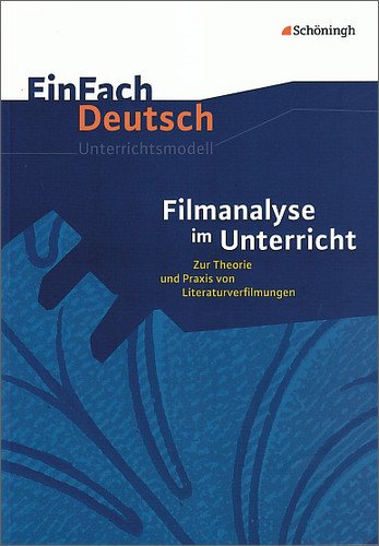  - EinFach Deutsch Unterrichtsmodelle: Filmanalyse im Unterricht: Zur Theorie und Praxis von Literaturverfilmungen - Klassen 5 - 13