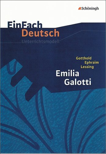  - EinFach Deutsch - Unterrichtsmodelle: Gotthold Ephraim Lessing 'Emilia Galotti'