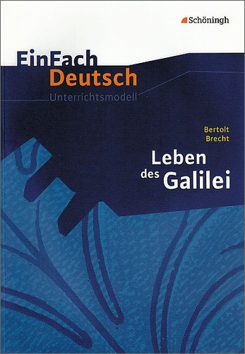  - EinFach Deutsch Unterrichtsmodelle: Bertolt Brecht: Leben des Galilei: Gymnasiale Oberstufe