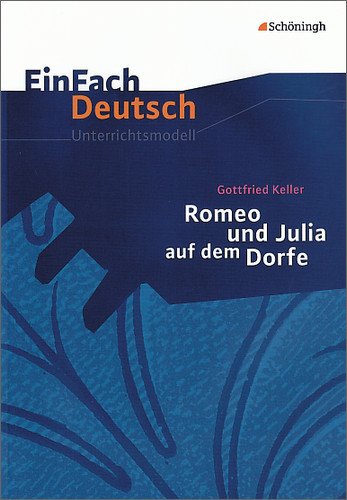  - EinFach Deutsch Unterrichtsmodelle: Gottfried Keller: Romeo und Julia auf dem Dorfe: Klassen 8 - 10