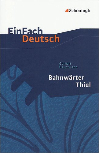  - EinFach Deutsch Textausgaben: Gerhart Hauptmann: Bahnwärter Thiel: Klassen 8 - 10: Klasse 8 - 10