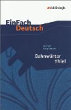  - Bahnwärter Thiel von Gerhart Hauptmann. Textanalyse und Interpretation: Alle erforderlichen Infos für Abitur, Matura, Klausur und Referat plus Abituraufgaben mit Lösungen