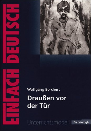  - EinFach Deutsch Unterrichtsmodelle: Wolfgang Borchert: Draußen vor der Tür: Klassen 8 - 10