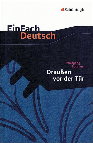  - EinFach Deutsch Textausgaben: Wolfgang Borchert: Draußen vor der Tür: Ein Stück, das kein Theater spielen und kein Publikum sehen will. Klassen 8 - ... weitere ausgewählte Erzählungen und Gedichte