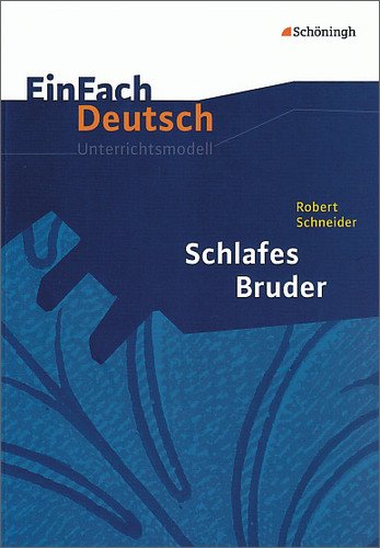  - EinFach Deutsch Unterrichtsmodelle: Robert Schneider: Schlafes Bruder: Gymnasiale Oberstufe