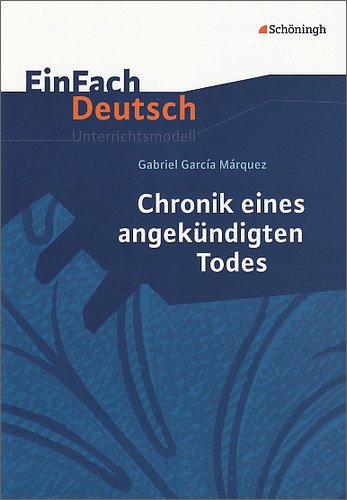  - EinFach Deutsch - Unterrichtsmodelle: Gabriel Garcia Marquez 'Chronik eines angekündigten Todes'