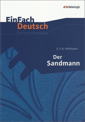  - EinFach Deutsch Unterrichtsmodelle: E.T.A. Hoffmann: Der Sandmann: Gymnasiale Oberstufe