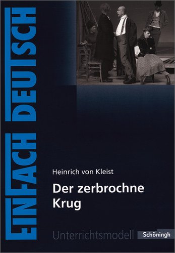  - EinFach Deutsch Unterrichtsmodelle: Heinrich von Kleist: Der zerbrochne Krug: Gymnasiale Oberstufe