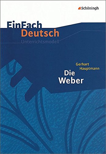  - EinFach Deutsch Unterrichtsmodelle: Gerhart Hauptmann: Die Weber: Gymnasiale Oberstufe