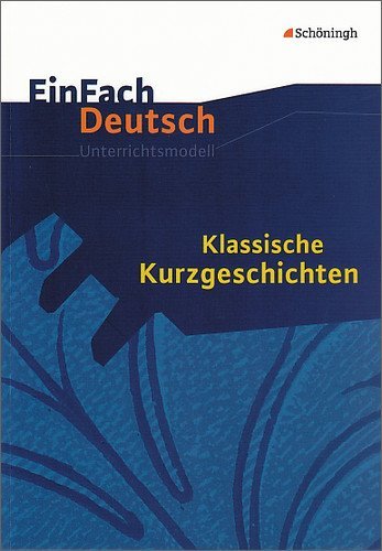  - EinFach Deutsch - Unterrichtsmodelle: Klassische Kurzgeschichten