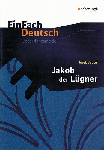  - EinFach Deutsch Unterrichtsmodelle. Jurek Becker: Jakob der Lügner: Gymnasiale Oberstufe