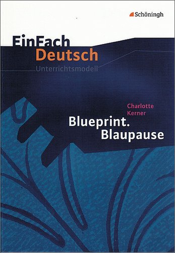  - EinFach Deutsch - Unterrichtsmodelle: Charlotte Kerner 'Blueprint. Blaupause'