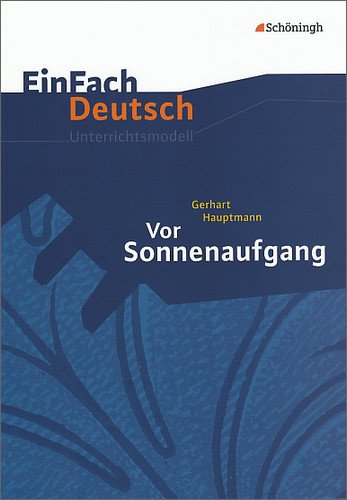  - EinFach Deutsch Unterrichtsmodelle. Gerhart Hauptmann: Vor Sonnenaufgang: Gymnasiale Oberstufe