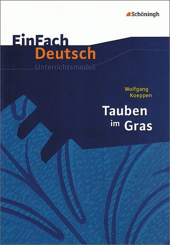  - EinFach Deutsch Unterrichtsmodelle: Wolfgang Koeppen: Tauben im Gras: Gymnasiale Oberstufe