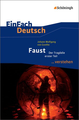  - EinFach Deutsch ...verstehen. Interpretationshilfen: EinFach Deutsch ...verstehen: Johann Wolfgang von Goethe: Faust I