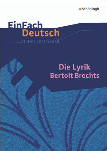  - EinFach Deutsch Unterrichtsmodelle: Die Lyrik Bertolt Brechts: Gymnasiale Oberstufe