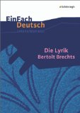  - Brecht. Das lyrische Schaffen: Interpretationen zu den wichtigsten Gedichten: Alle erforderlichen Infos für Abitur, Matura, Klausur und Referat