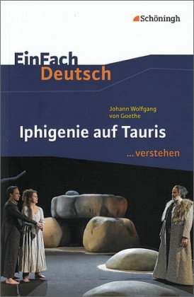  - EinFach Deutsch ...verstehen. Interpretationshilfen: EinFach Deutsch ...verstehen: Johann Wolfgang von Goethe. Iphigenie auf Tauris