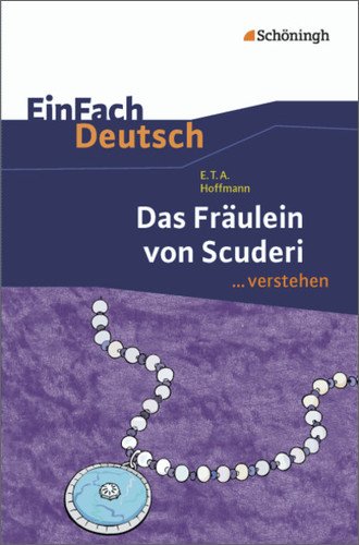  - EinFach Deutsch ...verstehen. Interpretationshilfen: EinFach Deutsch ...verstehen: E.T.A. Hoffmann: Das Fräulein von Scuderi