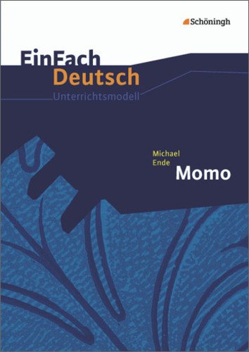  - EinFach Deutsch Unterrichtsmodelle: Michael Ende: Momo: Klassen 5 - 7