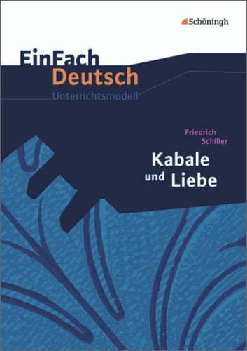  - EinFach Deutsch Unterrichtsmodelle: Friedrich Schiller: Kabale und Liebe - Neubearbeitung: Gymnasiale Oberstufe