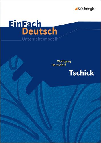  - EinFach Deutsch Unterrichtsmodelle: Wolfgang Herrndorf: Tschick: Klassen 8 - 10