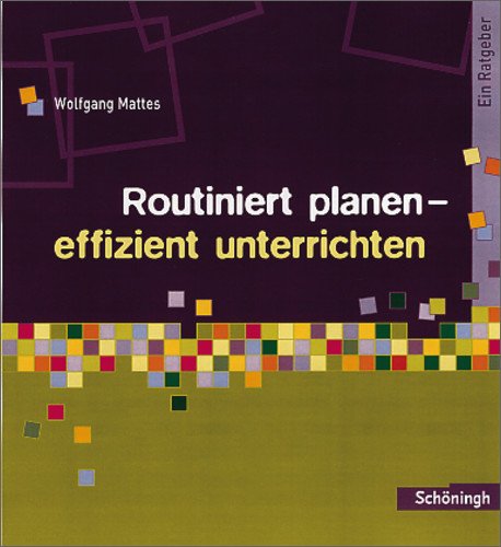  - Methoden und Arbeitstechniken: Routiniert planen - effizient unterrichten: Ein Ratgeber