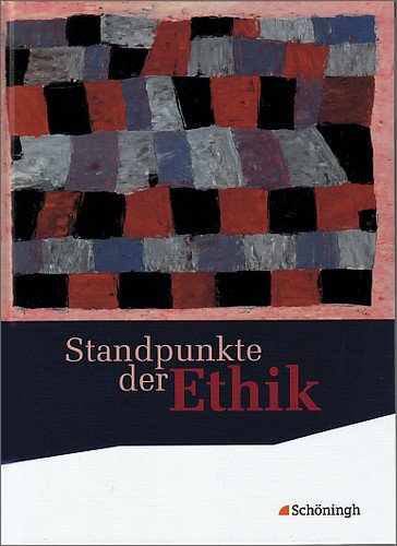  - Standpunkte der Ethik - Lehr- und Arbeitsbuch für die gymnasiale Oberstufe - Ausgabe 2010: Standpunkte der Ethik. Schülerband. Neubearbeitung: Lehr- und Arbeitsbuch für die Sekundarstufe II