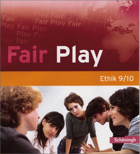  - Fair Play - Lehrwerk für den Ethikunterricht in der Sekundarstufe I: Fair Play. Schülerband 9. / 10. Schuljahr: Schülerband 9./10. Schuljahr. Lehrwerk für den Ethikunterricht in der Sekundarstufe 1