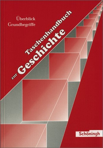  - Taschenhandbuch zur Geschichte: Teil I: Geschichte im Überblick / Teil II: Grundbegriffe zur Geschichte