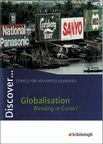  - Discover...Topics for Advanced Learners: Discover ... : Globalisation - Blessing or Curse?