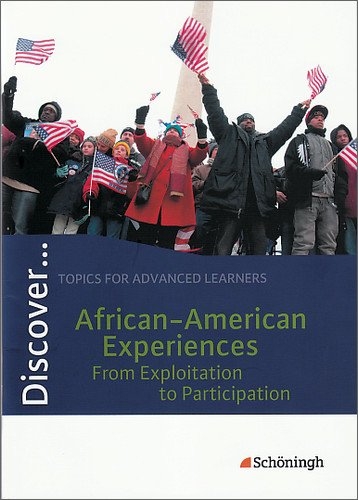  - Discover...Topics for Advanced Learners: Discover: African-American Experiences - From Exploitation to Participation: Schülerheft