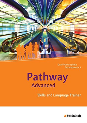  - Pathway und Pathway Advanced: Pathway Advanced - Lese- und Arbeitsbuch Englisch für die Qualifikationsphase der gymnasialen Oberstufe - ... Trainer: Arbeitsheft mit Lösungen auf CD-ROM