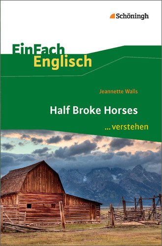  - EinFach Englisch ...verstehen: Jeannette Walls: Half Broke Horses: Interpretationshilfe