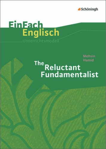  - EinFach Englisch Unterrichtsmodelle. Unterrichtsmodelle für die Schulpraxis: EinFach Englisch Unterrichtsmodelle: Mohsin Hamid: The Reluctant Fundamentalist