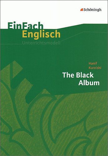  - EinFach Englisch Unterrichtsmodelle. Unterrichtsmodelle für die Schulpraxis: EinFach Englisch Unterrichtsmodelle: Hanif Kureishi: The Black Album