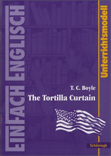  - EinFach Englisch Unterrichtsmodelle. Unterrichtsmodelle für die Schulpraxis: T. C. Boyle: The Tortilla Curtain