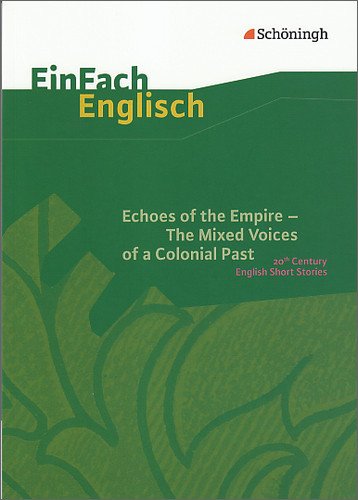  - EinFach Englisch Textausgaben - Textausgaben für die Schulpraxis: EinFach Englisch Textausgaben: Echoes of the Empire. The Mixed Voices of a Colonial Past: 20th Century English Short Stories