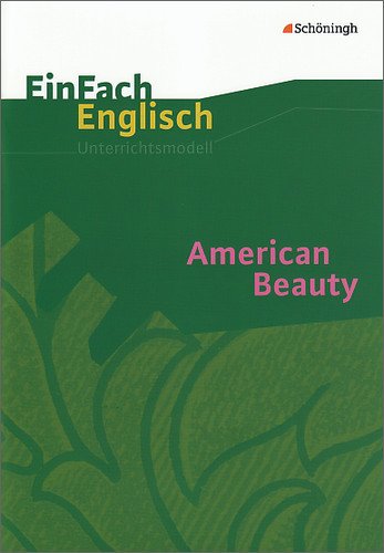  - EinFach Englisch Unterrichtsmodelle. Unterrichtsmodelle für die Schulpraxis: American Beauty